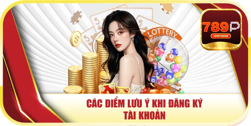 Các điểm lưu ý khi đăng ký tài khoản 
